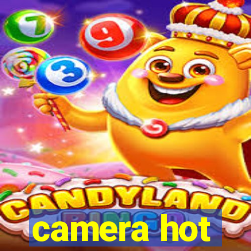 camera hot
